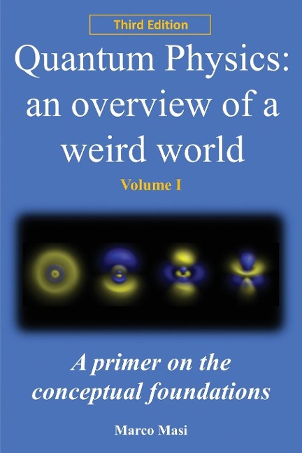Quantum Physics - An Overview of a Weird World: A primer on the conceptual foundations