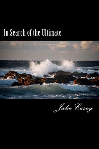 In Search of the Ultimate Including Musings on The Oneness of All Things