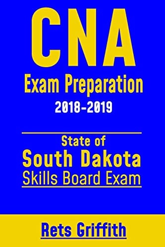 CNA Exam Preparation 2018-2019: State of South Dakota Skills Board Exam CNA State Boards Exam Study Guide and Review