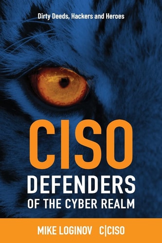 CISO Defenders of the Cyber Realm Dirty Deeds, Hackers and Heroes