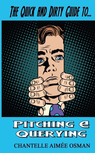 The Quick and Dirty Guide To... PITCHING and QUERYING