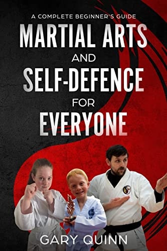 Martial Arts and Self-Defence for Everyone A Complete Beginner's Guide