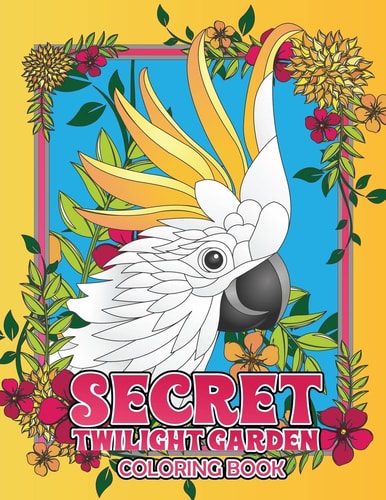 Secret Twilight Garden Coloring Book Enter a Whimsical Zen Garden with Adorable Animals and Magical Floral Patterns - Adult Coloring Book with Stress Relieving Nature Designs to Transport You to a Hidden Garden