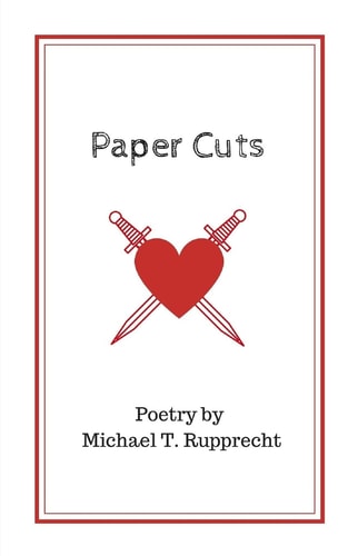Paper Cuts Poetry by Michael T. Rupprecht