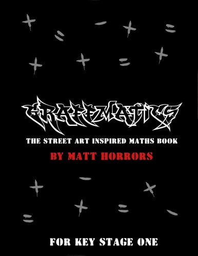 Graffmatics The Street Art/Graffiti Inspired Maths Book