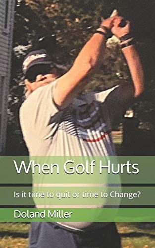 When Golf Hurts Is It Time to Quit Or Time to Change?