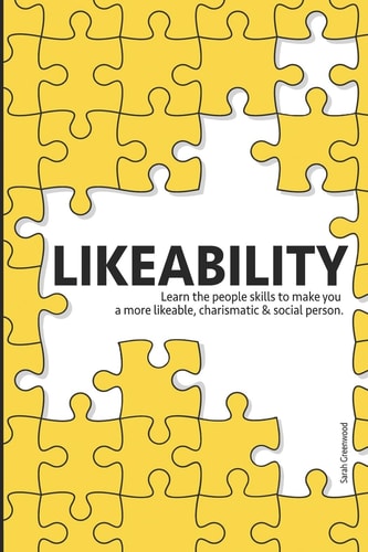 Likeability Learn the People Skills to Make You a More Likeable, Charismatic and Social Person