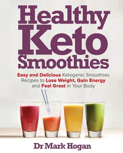 Healthy Keto Smoothies Easy and Delicious Ketogenic Smoothies Recipes to Lose Weight, Gain Energy and Feel Great in Your Body