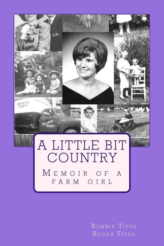 A Little Bit Country Memoir of a Farm Girl