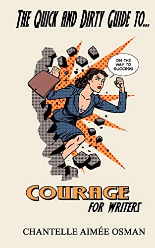 The Quick and Dirty Guide To... COURAGE for WRITERS