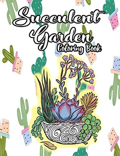 Succulent Garden Coloring Book An Enchanting Dessert Cactus Coloring Book for Adults Filled with Tranquil Terrariums to Relieve Stress and Really Relax