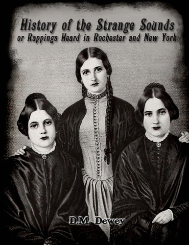 History of the Strange Sounds Or Rappings Heard in Rochester and New York