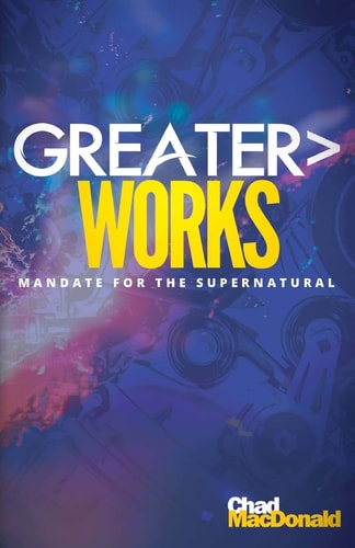 Greater Works Mandate For The Supernatural