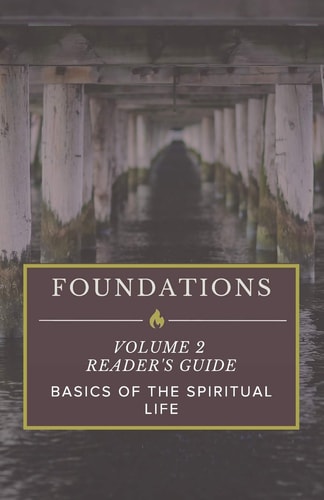 Foundations Volume 2 Reader's Guide: Basics of the Spiritual Life