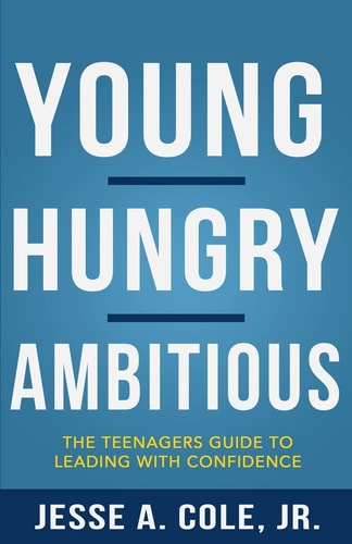 Young, Hungry, Ambitious The Teenagers Guide to Leading With Confidence
