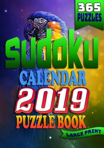 Sudoku Calendar 2019 Puzzle Book Large Print (365 Puzzles) 2 Puzzles Per Page. 1 Sudoku Puzzle for Every Day of the Year. The Ultimate Brain Stimulating Sudoku Book!