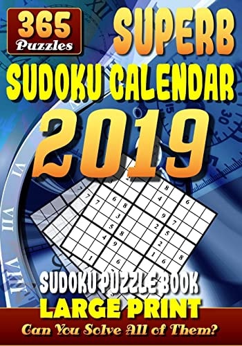 Superb Sudoku Calendar 2019. Sudoku Puzzle Books Large Print. (365 Puzzles) 1 Puzzle for Each Day of the Year. 2 Puzzles Per Page. 7"x10".