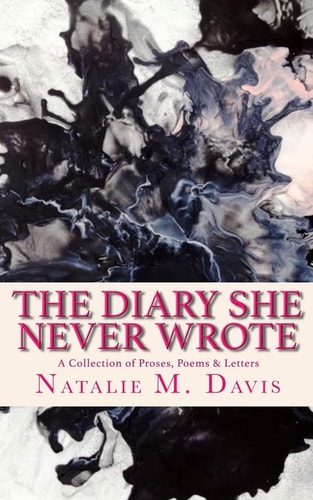 The Diary She Never Wrote A Collection of Proses, Poems & Letters