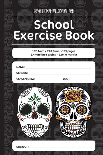 Day of the Dead Halloween Theme School Exercise Book 152. 4mm X 228. 6mm - 153 Pages, 6. 4mm Line Spacing - 32mm Margin. a Must Have for All Students Serious about Education
