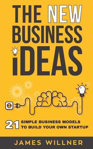 New Business Ideas 21 Simple Business Models to Build Your Own Startup