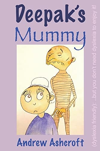 Deepak's Mummy (Dyslexia Friendly) ... But You Don't Need Dyslexia to Enjoy It!