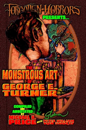 Forgotten Horrors Presents The Monstrous Art of George E. Turner