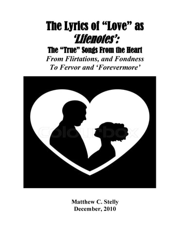 The Lyrics of ?Love? as ?Lifenotes? The ?True? Songs From the Heart: From Flirtations and Fondness to Fervor and "Forevermore"