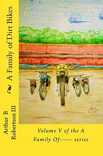 A Family of Dirt Bikes Volume Five of the Series: a Family Of------