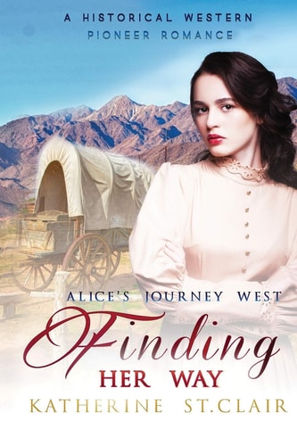 Finding Her Way - Alice's Journey West A Historical Western Pioneer Romance