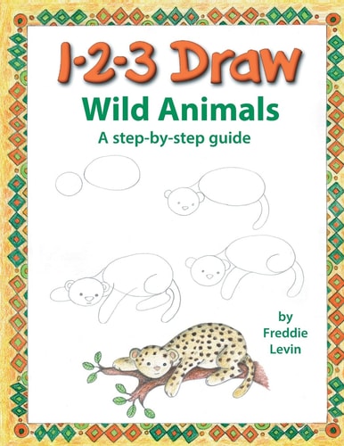 123 Draw Wild Animals A Step by Step Drawing Guide for Young Artists