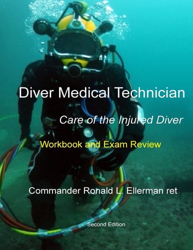 Diver Medical Technician - Care of the Injured Diver Workbook and Exam Review