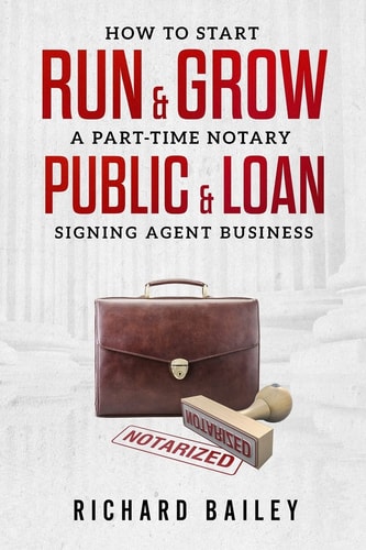 How to Start, Run & Grow a Part-Time Notary Public & Loan Signing Agent Business DIY Startup Guide For All 50 States & DC