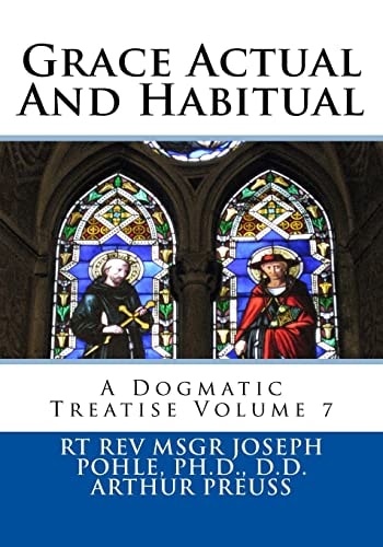 Grace Actual And Habitual A Dogmatic Treatise Volume 7