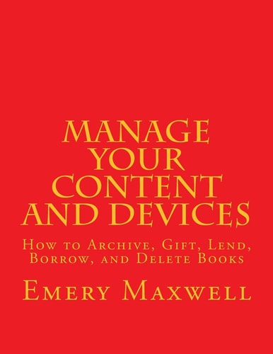 Manage Your Content and Devices How to Archive, Gift, Lend, Borrow, and Delete Books