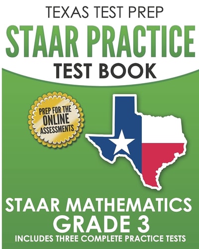 TEXAS TEST PREP STAAR Practice Test Book STAAR Mathematics Grade 3 Includes 3 Complete STAAR Math Practice Tests