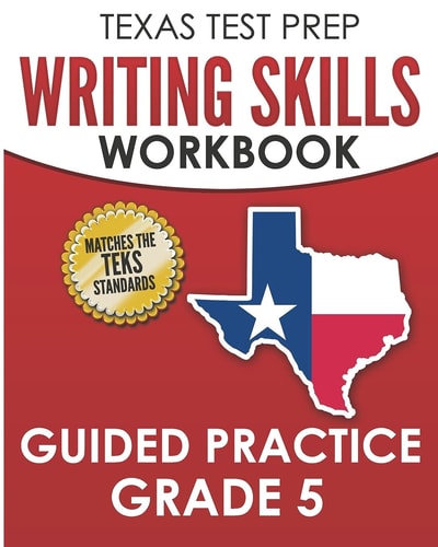 TEXAS TEST PREP Writing Skills Workbook Guided Practice Grade 5 Full Coverage of the TEKS Writing Standards