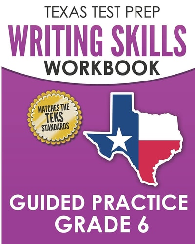 TEXAS TEST PREP Writing Skills Workbook Guided Practice Grade 6 Full Coverage of the TEKS Writing Standards