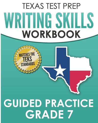 TEXAS TEST PREP Writing Skills Workbook Guided Practice Grade 7 Full Coverage of the TEKS Writing Standards