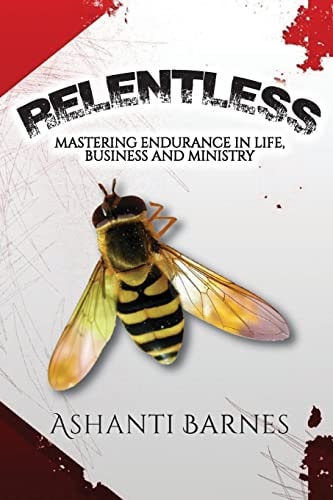Relentless Mastering Endurance in Life, Business and Ministry