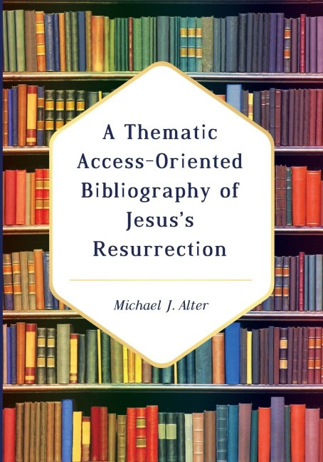 A Thematic Access-Oriented Bibliography of Jesuss Resurrection