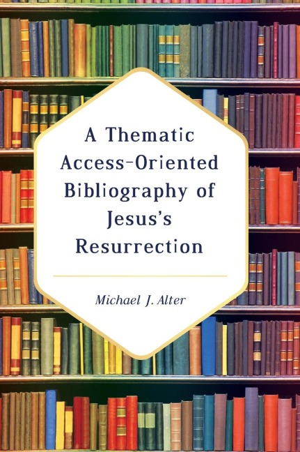 A Thematic Access-Oriented Bibliography of Jesuss Resurrection
