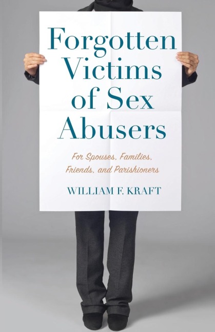 Forgotten Victims of Sex Abusers For Spouses, Families, Friends, and Parishioners