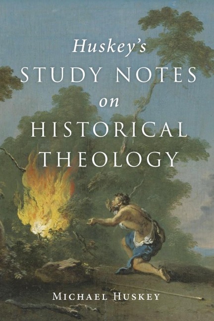 Huskeys Study Notes on Historical Theology