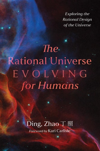 The Rational Universe Evolving for Humans Exploring the Rational Design of the Universe