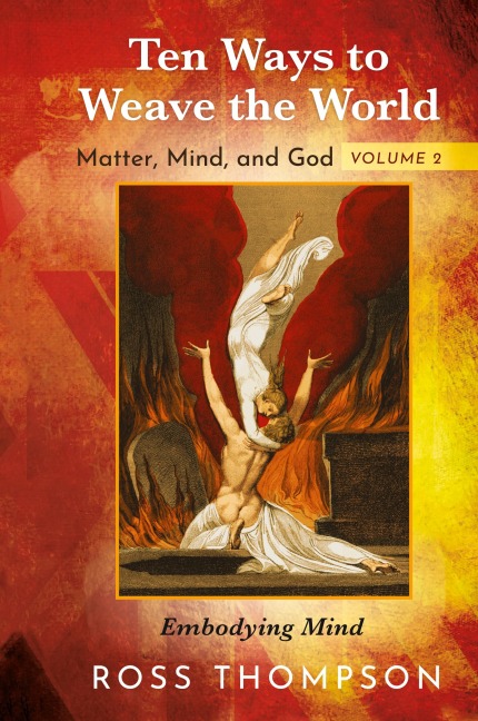 Ten Ways to Weave the World: Matter, Mind, and God, Volume 2
