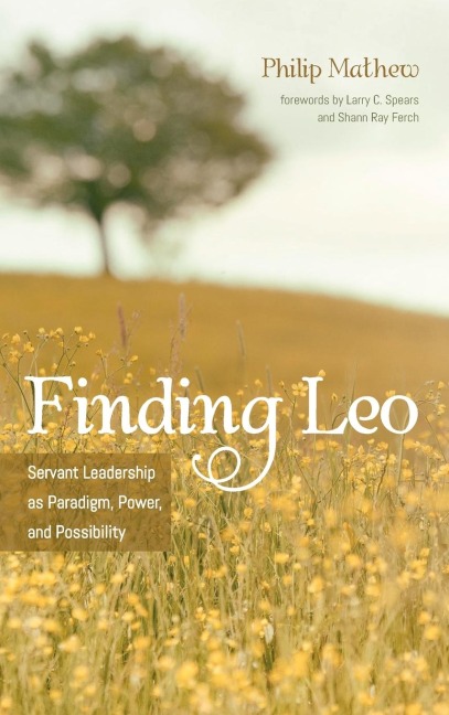 Finding Leo: Servant Leadership as Paradigm, Power, and Possibility