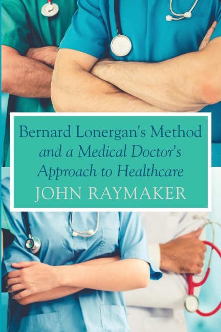Bernard Lonergans Method and a Medical Doctors Approach to Healthcare