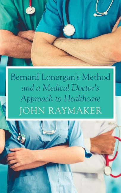 Bernard Lonergans Method and a Medical Doctors Approach to Healthcare