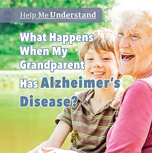 What Happens When My Grandparent Has Alzheimer's Disease?