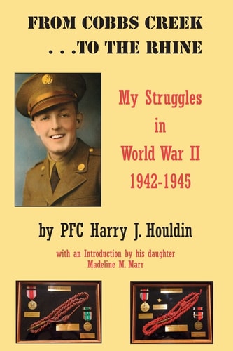 From Cobbs Creek to the Rhine My Struggle in World War II 1942-1945